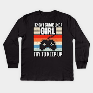 I Know I Game Like a Girl, Funny Streaming And  Video Games Lover Kids Long Sleeve T-Shirt